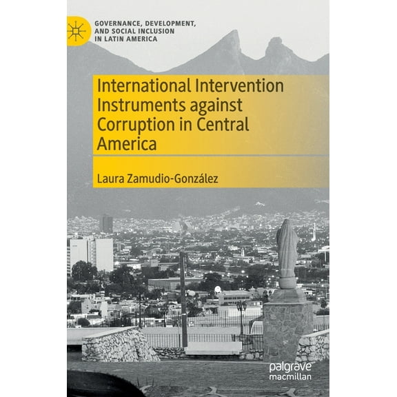 Governance, Development, and Social Incl International Intervention Instruments Against Corruption in Central America, (Hardcover)