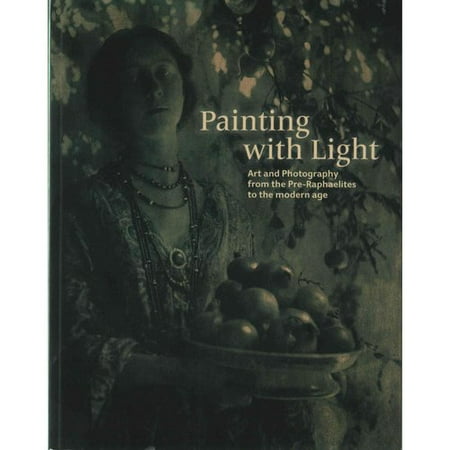 Painting With Light: Art and Photography from the Pre-Raphaelite to the Modern Age