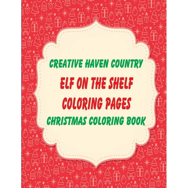 Creative Haven Country Christmas Coloring Book Elf on the Shelf coloring pages : Mandalas, Tree, Santa Claus, Snowman, Wreath, Religious, Angels, ...