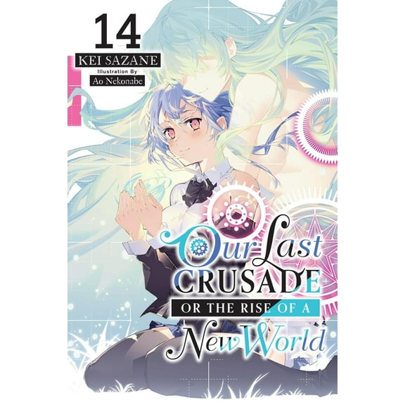 Our Last Crusade or the Rise of a New Wo Our Last Crusade or the Rise of a New World, Vol. 14 (Light Novel), Book 14, (Paperback)