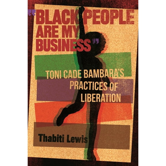 African American Life "Black People Are My Business": Toni Cade Bambara's Practices of Liberation, (Hardcover)