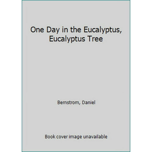 Pre-Owned One Day in the Eucalyptus, Eucalyptus Tree (Hardcover 9780062354853) by Daniel Bernstrom
