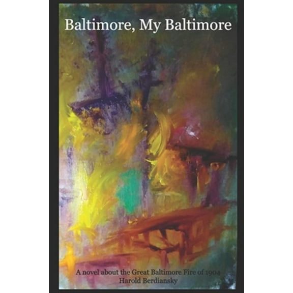 Baltimore, My Baltimore: A novel about the Great Baltimore Fire of 1904 (Paperback)