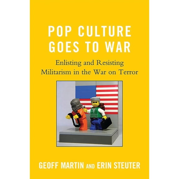 Pop Culture Goes to War: Enlisting and Resisting Militarism in the War on Terror, (Paperback)