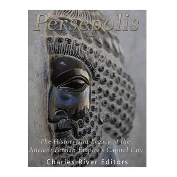 Pre-Owned Persepolis: The History and Legacy of the Ancient Persian Empire's Capital City (Paperback)