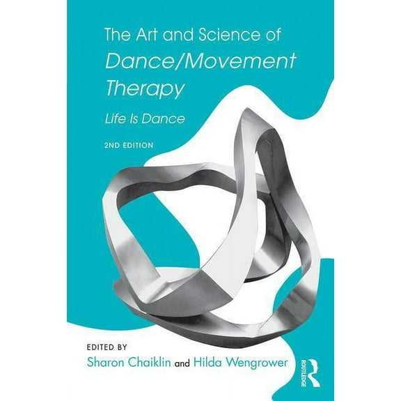 The Art and Science of Dance/Movement Therapy: Life Is Dance, (Paperback)