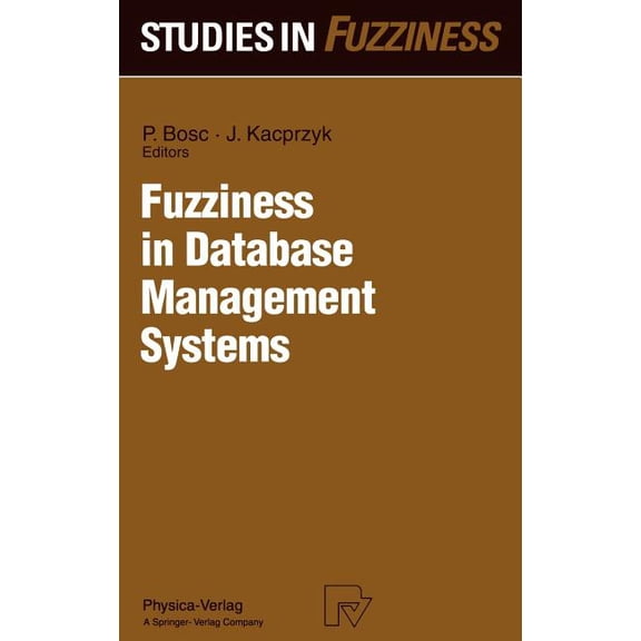 Studies in Fuzziness and Soft Computing Fuzziness in Database Management Systems, Book 5, (Hardcover)