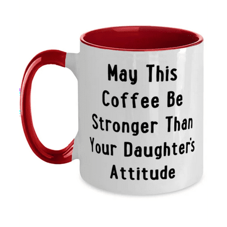 

May This Coffee Be Stronger Than Your Daughter s Attitude Two Tone 11oz Mug Dad Cup Reusable For Dad