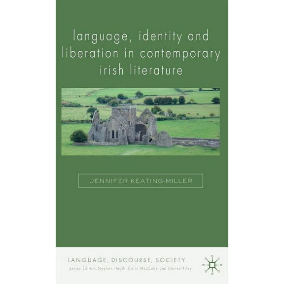Language, Discourse, Society Language, Identity and Liberation in Contemporary Irish Literature, (Hardcover)