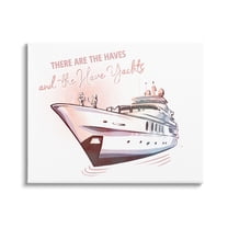 Stupell Industries Haves and Have Yachts Upscale Glam Humor Typography Graphic Art Gallery Wrapped Canvas Print Wall Art, Design by Ziwei Li