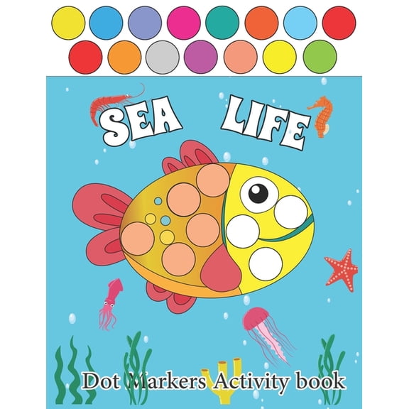 Sea Life Dot Markers Activity Books: Sea Life Guided BIG DOTS - Dot Coloring Book For Kids & Toddlers - Preschool Kinder, (Paperback)