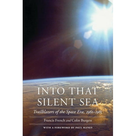 Into That Silent Sea : Trailblazers of the Space Era,