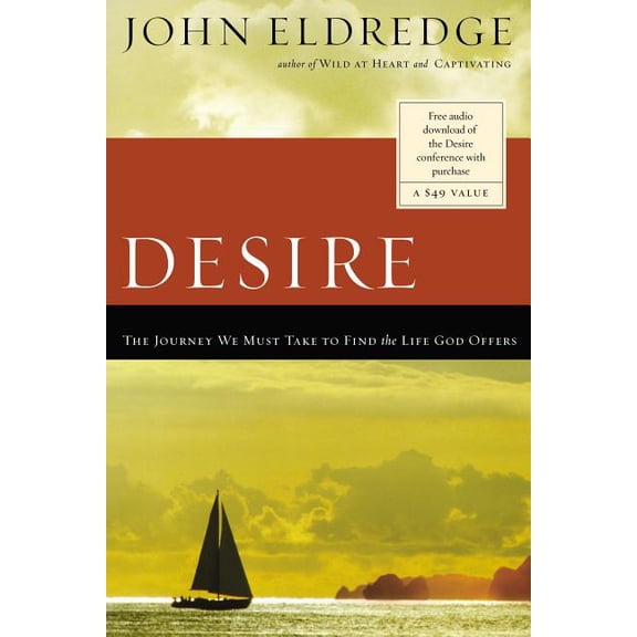 The Desire: The Journey We Must Take to Find the Life God Offers, (Paperback)