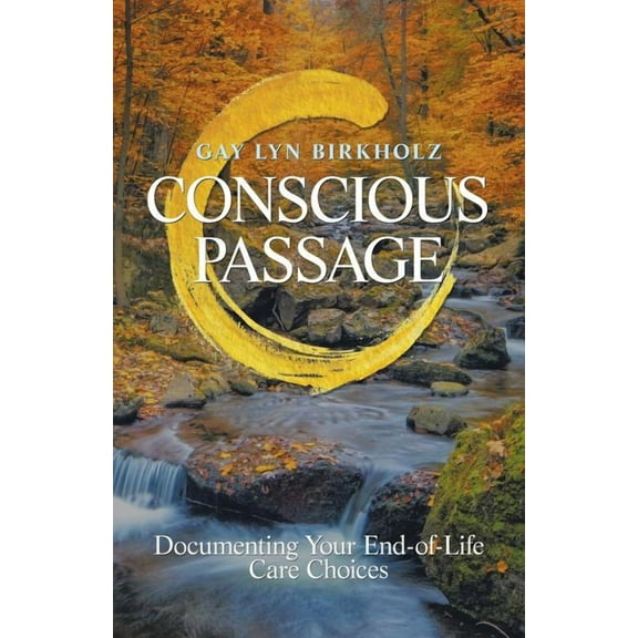 Conscious Passage : Documenting Your End-of-life Care Choices
