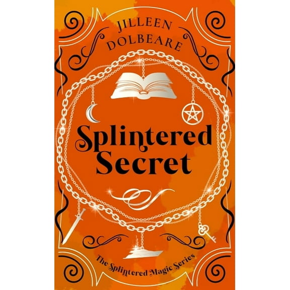 Splintered Magic Splintered Secret: A Paranormal Women's Fiction Urban Fantasy Novel, Book 5, (Paperback)