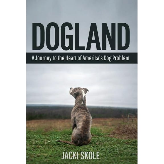 Dogland: A Journey to the Heart of America's Dog Problem, (Hardcover)