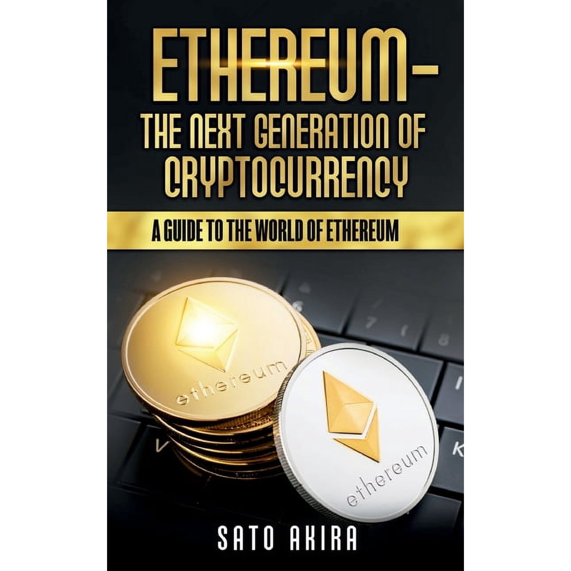 Ethereum - The Next Generation of Cryptocurrency: A Guide to the World of Ethereum (Paperback)