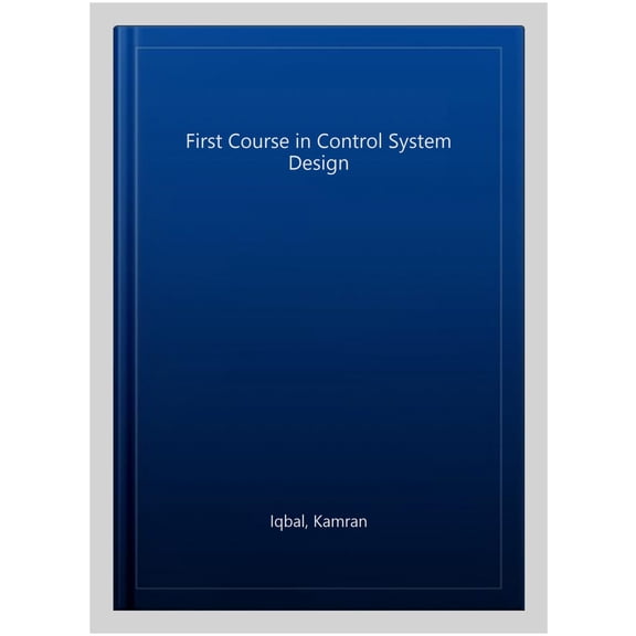 Pre-Owned A First Course in Control System Design, Second Edition, (Hardcover)