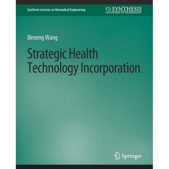 Synthesis Lectures on Biomedical Enginee Strategic Health Technology Incorporation, (Paperback)