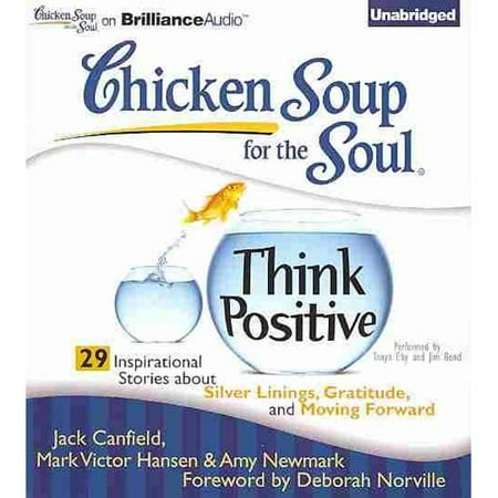 Chicken Soup for the Soul Think Positive: 29 Inspirational Stories About Silver Linings, Gratitude, and Moving Forward