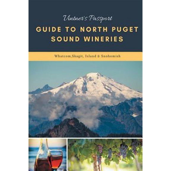 Pre-Owned Vintners Passport Guide to North Puget Sound Wineries: Whatcom, Skagit, Island & Snohomish