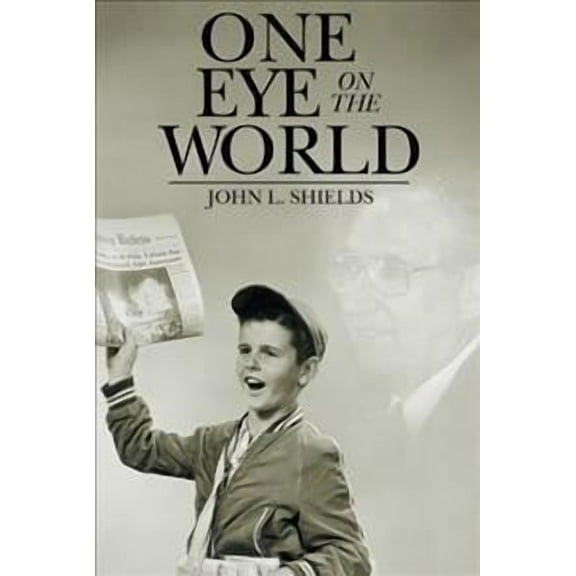 One Eye on the World (Paperback) by John L Shields