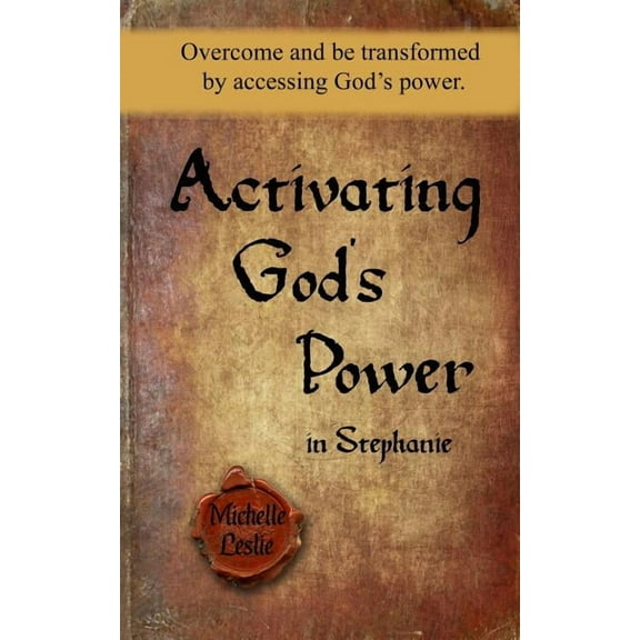 Activating God's Power in Stephanie: Overcome and be transformed by accessing God's power.