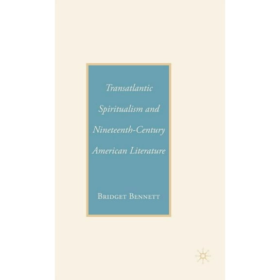 Transatlantic Spiritualism and Nineteenth-Century American Literature, (Hardcover)
