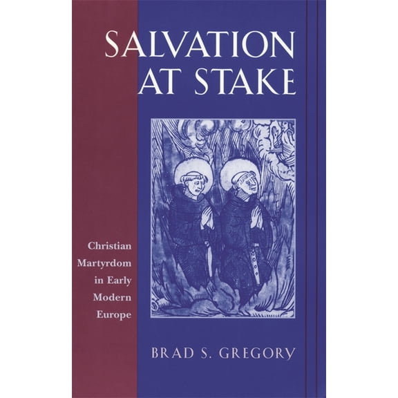 Harvard Historical Studies Salvation at Stake: Christian Martyrdom in Early Modern Europe, Book 134, (Paperback)