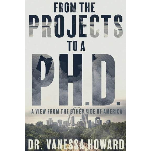 From the Projects to a Ph.D.: A View from the Other Side of America, (Paperback)