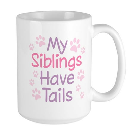 

CafePress - My Siblings Have Tails - 15 oz Ceramic Large Mug