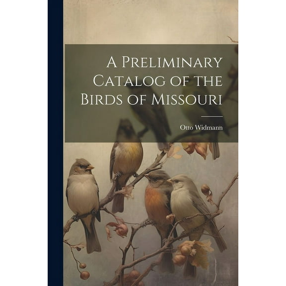 A Preliminary Catalog of the Birds of Missouri (Paperback)