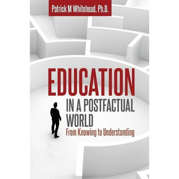 Education in a Postfactual World: From Knowing to Understanding, (Paperback)