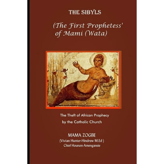 The Sibyls: the First Prophetess' of Mami (Wata): The Theft of African Prophecy by the Catholic Church, (Paperback)