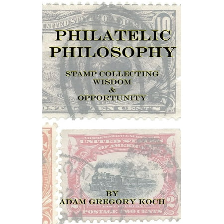 Philatelic Philosophy: Stamp Collecting Wisdom & Opportunity - eBook