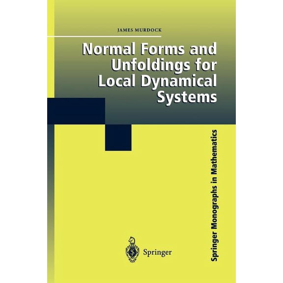 Springer Monographs in Mathematics Normal Forms and Unfoldings for Local Dynamical Systems, (Paperback)
