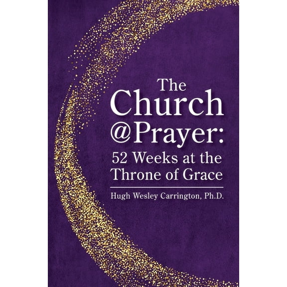 The Church@Prayer: 52 Weeks at the Throne of Grace, (Paperback)