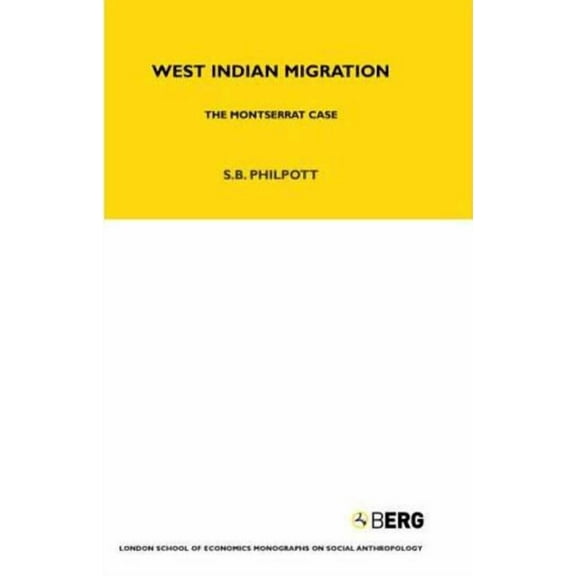 Lse Monographs on Social Anthropology West Indian Migration: The Monserrat Case, Book 75, (Hardcover)