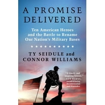 A Promise Delivered: Ten American Heroes and the Battle to Rename Our Nation's Military Bases, (Paperback)