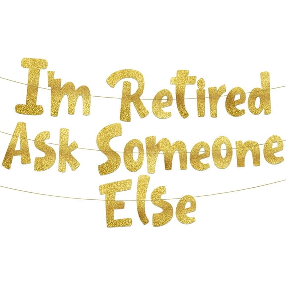 I'm Retired Ask Someone Else Gold Glitter Banner – Funny Office and Coworkers Retirement Party Supplies, Gifts and Decorations