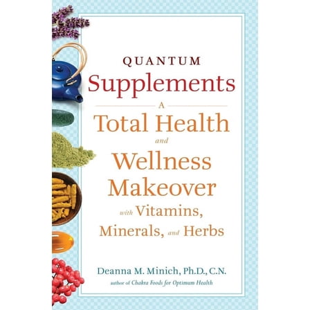 Conari Wellness Quantum Supplements: A Total Health and Wellness Makeover with Vitamins, Minerals, and Herbs (for Readers of the Energy , (Paperback)