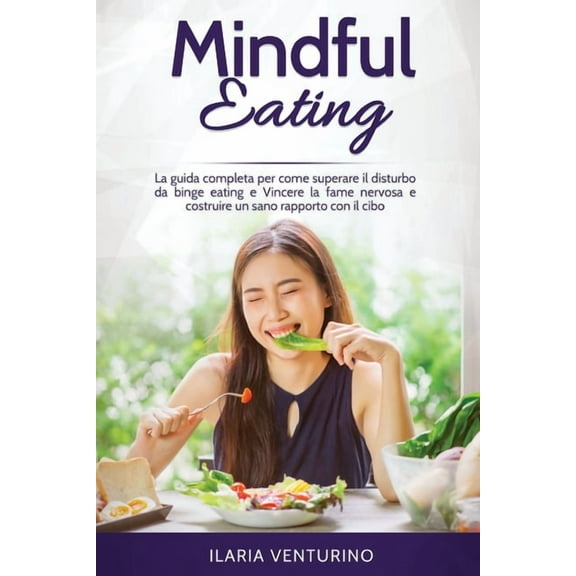 Mindful Eating: The complete guide to how to overcome binge eating disorder and Overcome nervous hunger and build a heal