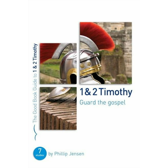 Good Book Guides: 1 & 2 Timothy: Guard the Gospel: Seven Studies for Groups or Individuals (Paperback)