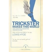 Trickster Makes This World : How Disruptive Imagination Creates Culture.