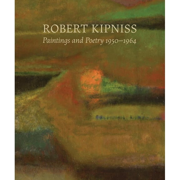 Robert Kipniss : Paintings and Poetry, 1950-1964 (Hardcover)