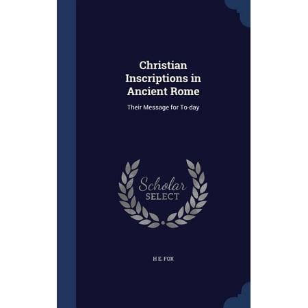 Christian Inscriptions In Ancient Rome: Their Message For To-Day