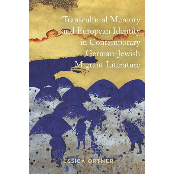 Dialogue and Disjunction: Studies in Jew Transcultural Memory and European Identity in Contemporary German-Jewish Migrant Literature, Book 10, (Hardcover)