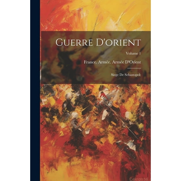 Guerre D'orient : Siege De Sebastopol: Volume 1 (Paperback)