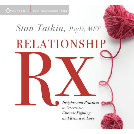 Relationship Rx : Insights and Practices to Overcome Chronic Fighting and Return to