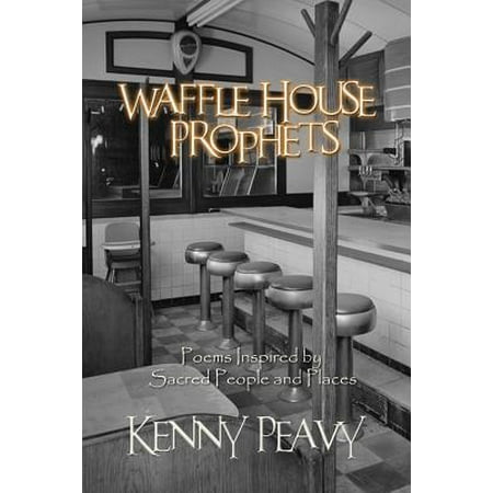Waffle House Prophets, Poems Inspired by Sacred People and Places -